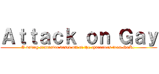 Ａｔｔａｃｋ ｏｎ Ｇａｙ (A dating simulator based off of the characters from SnK! )