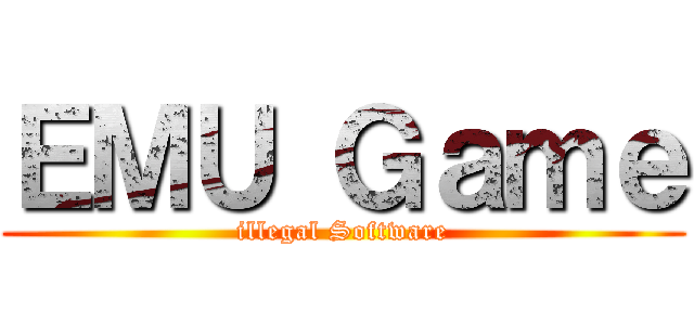 ＥＭＵ Ｇａｍｅ (illegal Software)