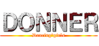 ＤＯＮＮＥＲ (Dancing　girls)