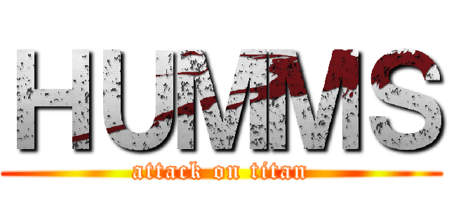 ＨＵＭＭＳ (attack on titan)