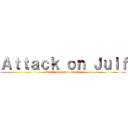 Ａｔｔａｃｋ ｏｎ Ｊｕｉｆ (Arrête de delete enculé)