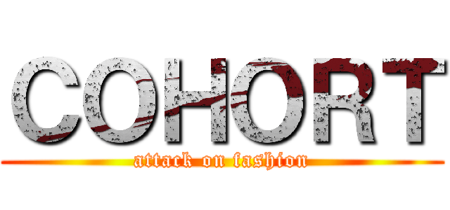 ＣＯＨＯＲＴ (attack on fashion)