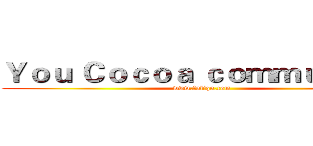 Ｙｏｕ Ｃｏｃｏａ ｃｏｍｍｕｎｉｔｙ (www.fuliqu.com)