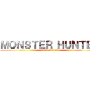 ＭＯＮＳＴＥＲ ＨＵＮＴＥＲ (hunter is attack)