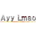 Ａｙｙ Ｌｍａｏ (attack on titan)