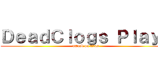 ＤｅａｄＣｌｏｇｓ Ｐｌａｙｓ (attack on titan)