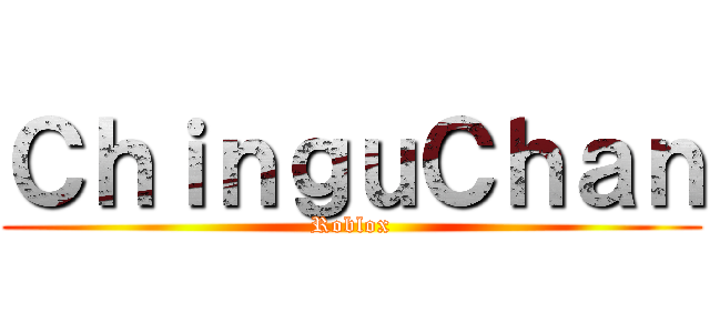 ＣｈｉｎｇｕＣｈａｎ (Roblox)