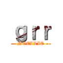 ｇｒｒ (NOELLIE)