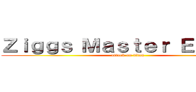 Ｚｉｇｇｓ Ｍａｓｔｅｒ Ｅｌｉｓｉｓ (attack on titan)