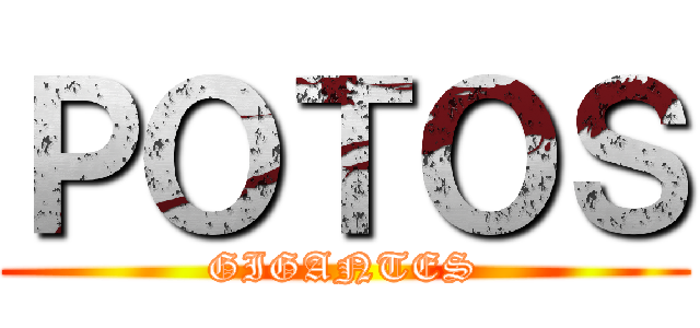 ＰＯＴＯＳ (GIGANTES)