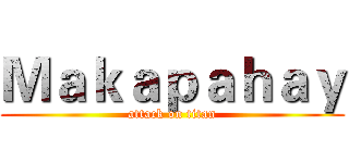Ｍａｋａｐａｈａｙ (attack on titan)