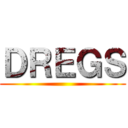 ＤＲＥＧＳ ()