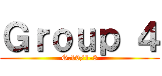 Ｇｒｏｕｐ ４ (G.10/1-3)