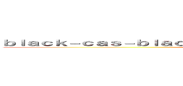 ｂｌａｃｋ－ｃａｓ－ｂｌａｃｋ．ｃｌｕｂ 支那ＳＰＡＭ 量産しても同じこと ()