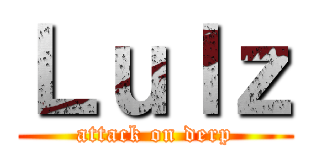 Ｌｕｌｚ (attack on derp)