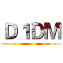 Ｄ１ＤＭ ()