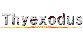 Ｔｈｙｅｘｏｄｕｓ (attack on titan)