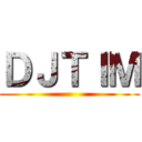 ＤＪＴＩＭ ()