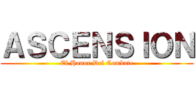 ＡＳＣＥＮＳＩＯＮ (El Honor Del Combate)