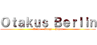 Ｏｔａｋｕｓ Ｂｅｒｌｉｎ (Anime - Manga - Japan)
