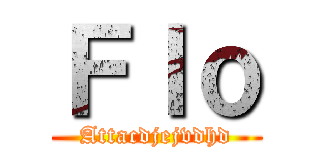 Ｆｌｏ (Attacdjejvdhd)