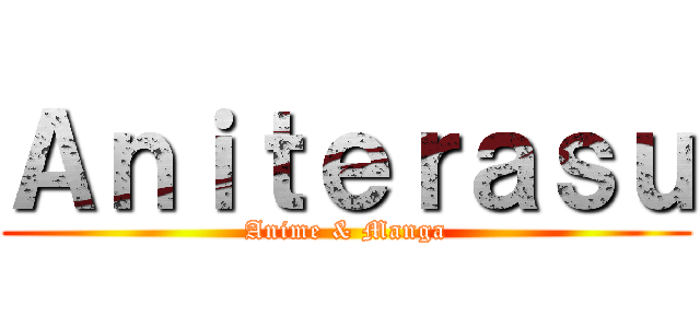 Ａｎｉｔｅｒａｓｕ (Anime & Manga)