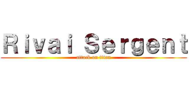 Ｒｉｖａｉ Ｓｅｒｇｅｎｔ (attack on titan)