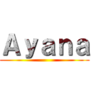 Ａｙａｎａ ()