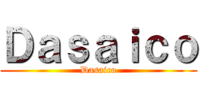 Ｄａｓａｉｃｏ (Dasaico)
