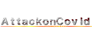 ＡｔｔａｃｋｏｎＣｏｖｉｄ－１９ (Dedicate Your Heart)