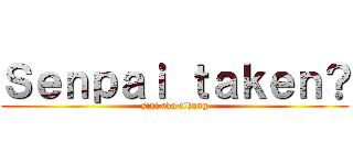 Ｓｅｎｐａｉ ｔａｋｅｎ？ (sini aku tikung)