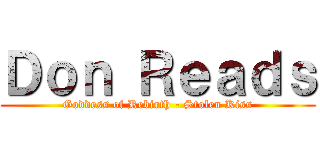 Ｄｏｎ Ｒｅａｄｓ (Goddess of Rebirth - Stolen Kiss)