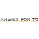 ＡＮＩＭＥＳ ＰＯＲ ＴＯＲＲＥＮＴ ()