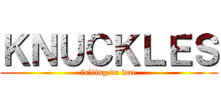 ＫＮＵＣＫＬＥＳ (falling da wae)