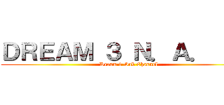 ＤＲＥＡＭ ３ Ｎ．Ａ． ＴＶ (Dream 3 Sub Channel)