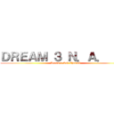 ＤＲＥＡＭ ３ Ｎ．Ａ． ＴＶ (Dream 3 Sub Channel)