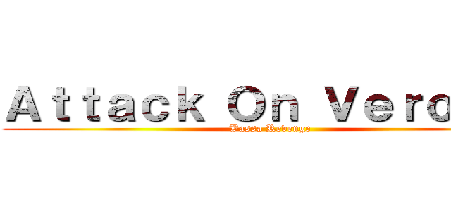 Ａｔｔａｃｋ Ｏｎ Ｖｅｒｏｎａ  (Bassa Revenge )