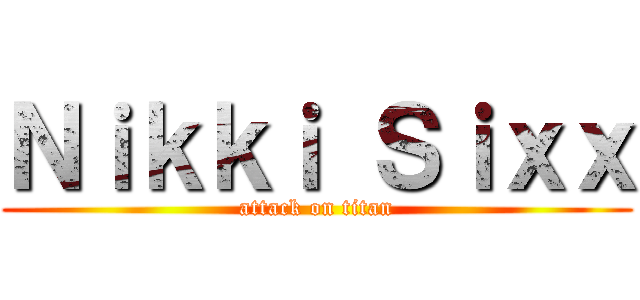 Ｎｉｋｋｉ Ｓｉｘｘ (attack on titan)