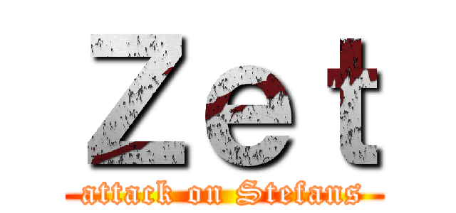 Ｚｅｔ (attack on Stefans)