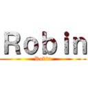 Ｒｏｂｉｎ (Robin)