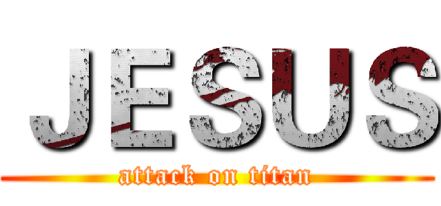 ＪＥＳＵＳ (attack on titan)