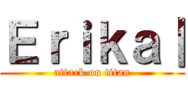 Ｅｒｉｋａ｜ (attack on titan)