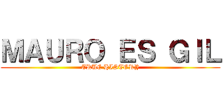 ＭＡＵＲＯ ＥＳ ＧＩＬ (TRUE HISTORY)