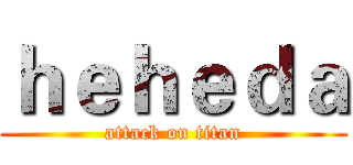 ｈｅｈｅｄａ (attack on titan)