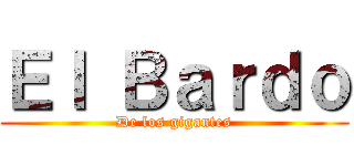 Ｅｌ Ｂａｒｄｏ (De los gigantes)