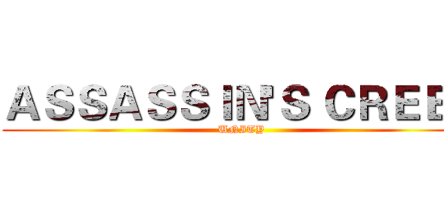 ＡＳＳＡＳＳＩＮ'Ｓ ＣＲＥＥＤ (UNITY)