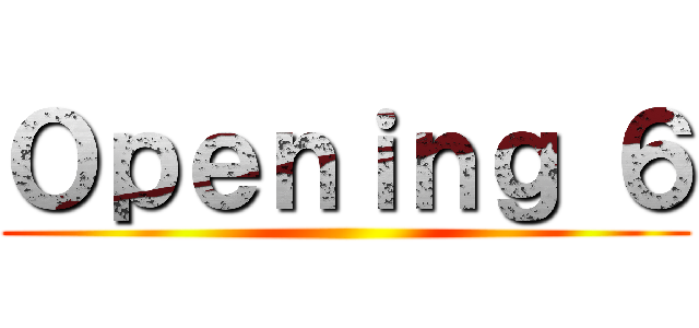 Ｏｐｅｎｉｎｇ ６ ()