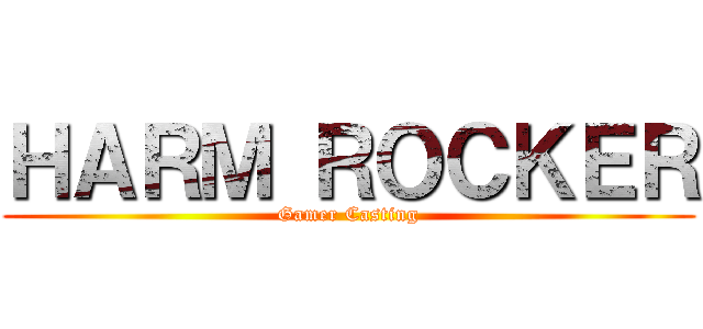ＨＡＲＭ ＲＯＣＫＥＲ (Gamer Casting)