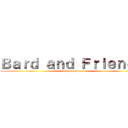 Ｂａｒｄ ａｎｄ Ｆｒｉｅｎｄｓ (I am awesome)