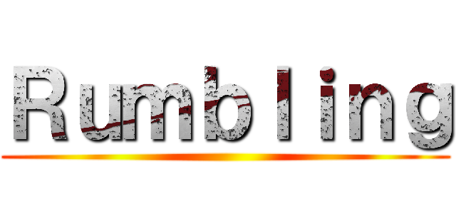 Ｒｕｍｂｌｉｎｇ ()